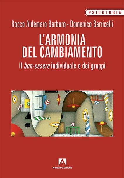 L' armonia del cambiamento. Il ben-essere individuale e dei gruppi - Domenico Barricelli,Rocco Aldemaro Barbaro - copertina