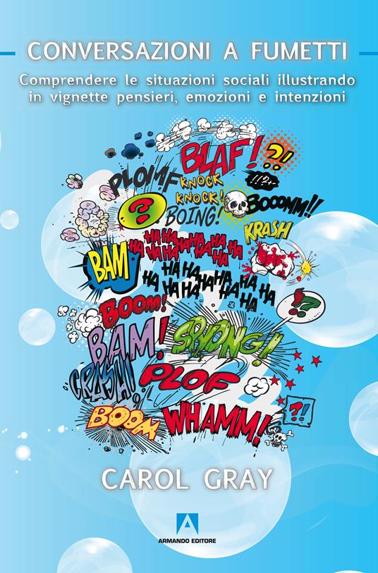 Conversazioni a fumetti. Comprendere le situazioni sociali illustrando in vignette pensieri, emozioni e intenzioni - Carol Gray - ebook