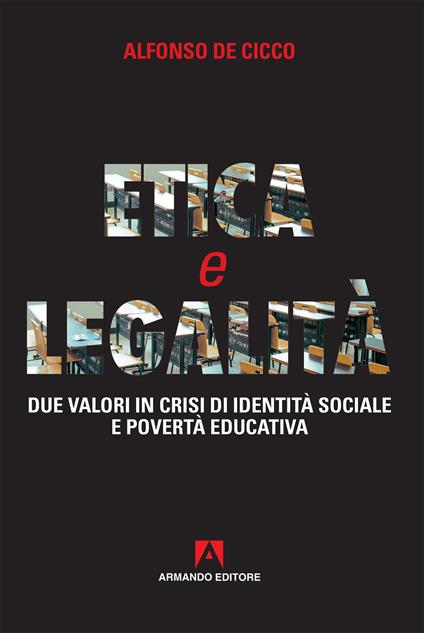 Etica e legalità. Due valori in crisi di identità sociale e povertà educativa - Alfonso De Cicco - copertina