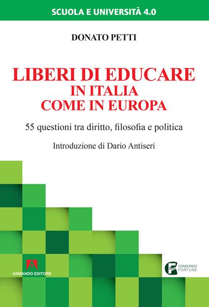 Liberi di educare in Italia come in Europa. 55 questioni tra diritto, filosofia e politica - Donato Petti - copertina
