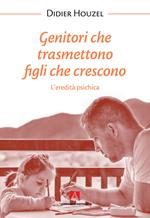 Genitori che trasmettono figli che crescono. L'eredità psichica. Nuova ediz.