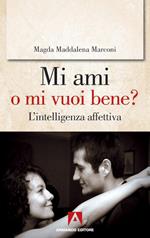 Mi ami o mi vuoi bene? L'intelligenza affettiva