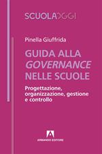 Guida alla governance delle scuole. Progettazione, organizzazione, gestione e controllo