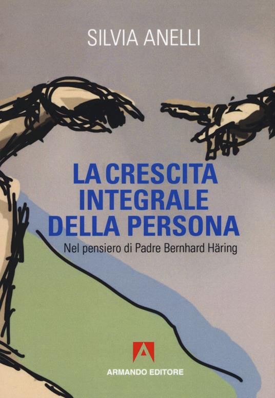 La crescita integrale della persona - Silvia Anelli - copertina