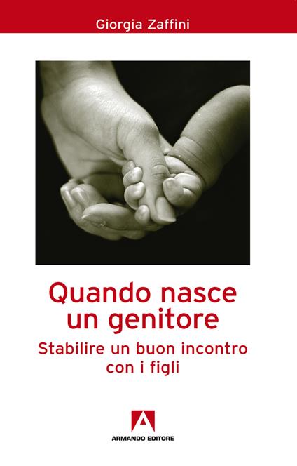 Quando nasce un genitore. Stabilire un buon incontro con i figli - Giorgia Zaffini - ebook
