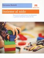 Insieme al nido. Percorsi di condivisione tra educatrici e genitori nel primo anno di vita