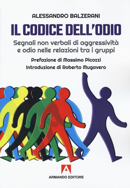 Il codice dell'odio. Segnali non verbali di aggressività e odio nelle relazioni tra i gruppi - Alessandro Balzerani - copertina