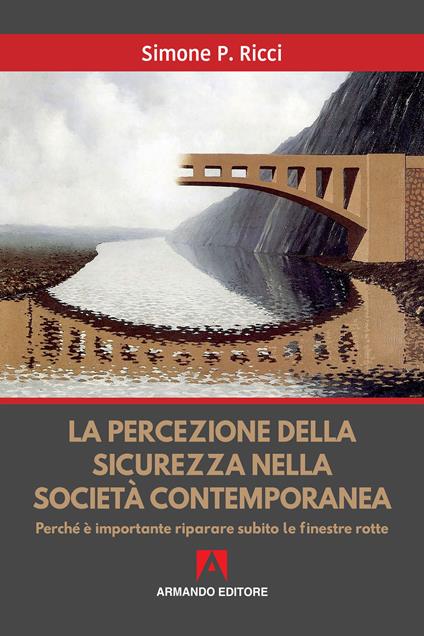 La percezione della sicurezza nella società contemporanea. Perché è importante riparare subito le finestre rotte - Simone P. Ricci - copertina