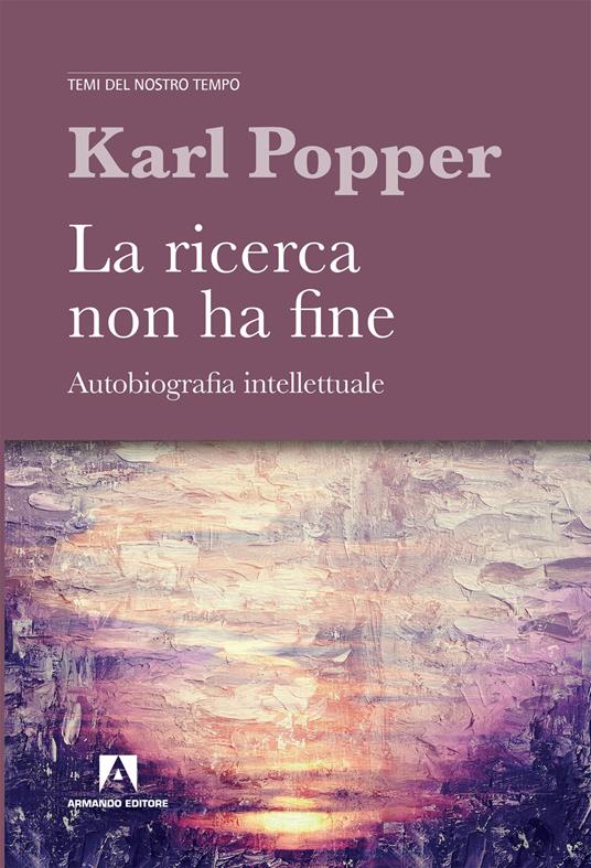 La ricerca non ha fine. Autobiografia intellettuale - Karl R. Popper - copertina