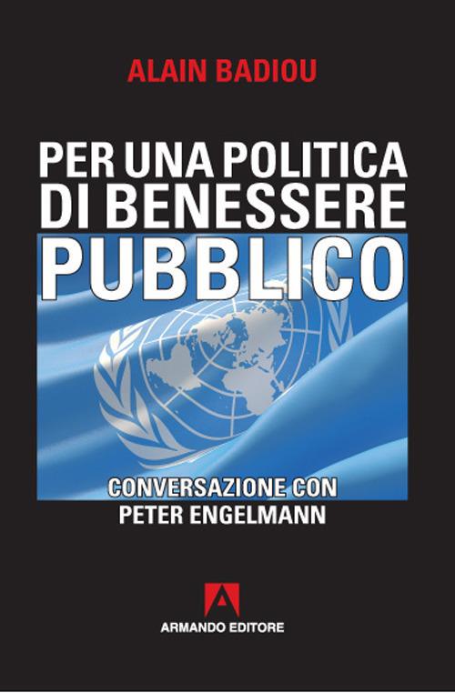 Per una politica del benessere pubblico. Conversazione con Peter Engelmann - Alain Badiou - copertina