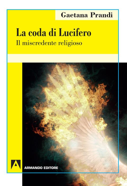 La coda di Lucifero. Il miscredente religioso - Gaetana Prandi - copertina