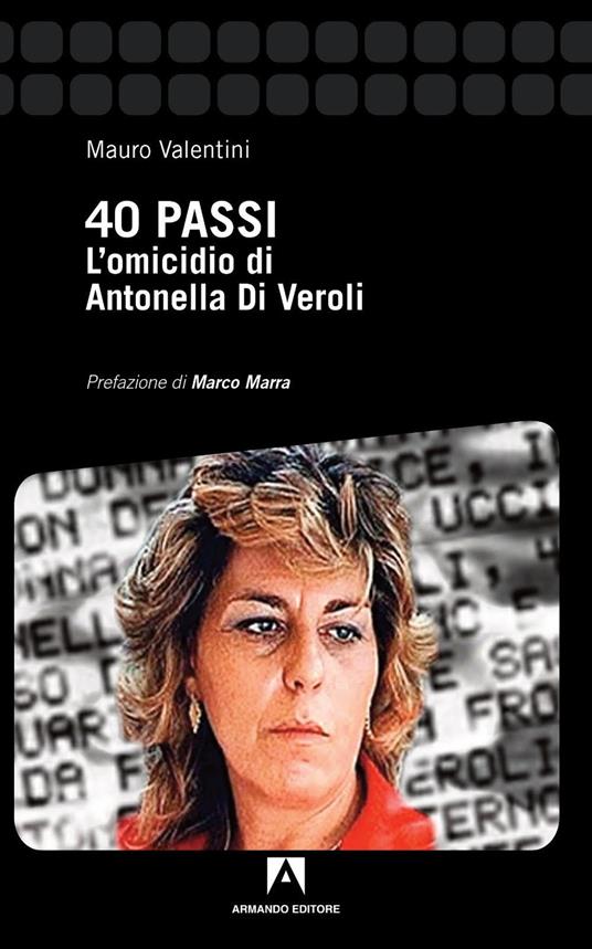 40 passi. L'omicidio di Antonella Di Veroli - Mauro Valentini - copertina