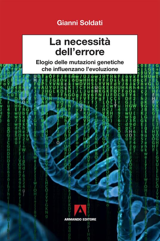 La necessita dell'errore. Elogio delle mutazioni genetiche che influenzano l'evoluzione - Gianni Soldati - copertina