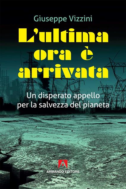 L' ultima ora è arrivata. Un disperato appello per la salvezza del pianeta - Giuseppe Vizzini - copertina