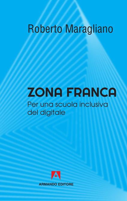 Zona franca. Per una scuola inclusiva del digitale - Roberto Maragliano - ebook