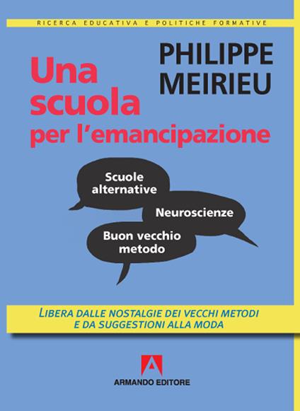 Una scuola per l'emancipazione. Libera dalle nostalgie dei vecchi metodi e da suggestioni alla moda - Philippe Meirieu - copertina