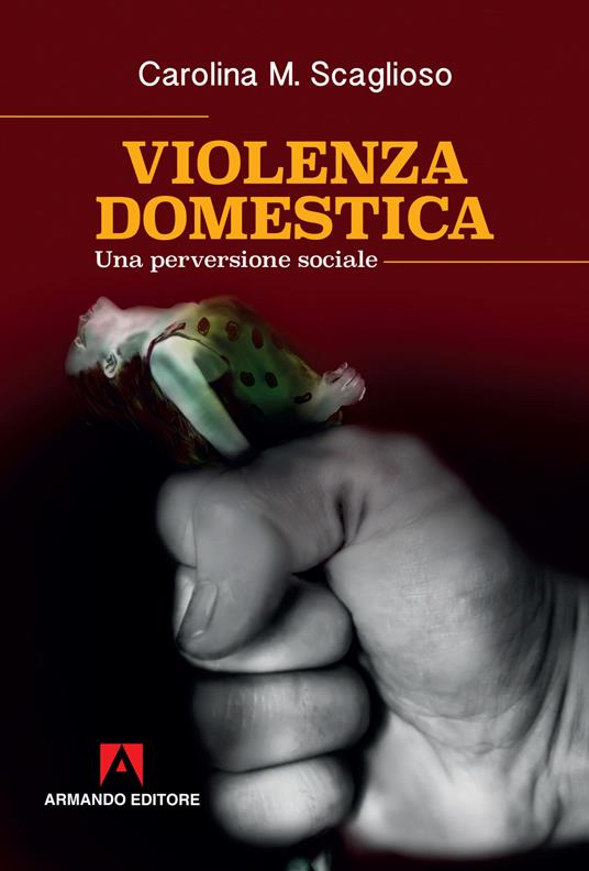 Violenza domestica. Una perversione sociale - Carolina M. Scaglioso - ebook