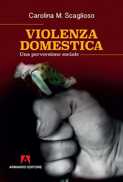 Violenza domestica. Una perversione sociale - Carolina M. Scaglioso - ebook