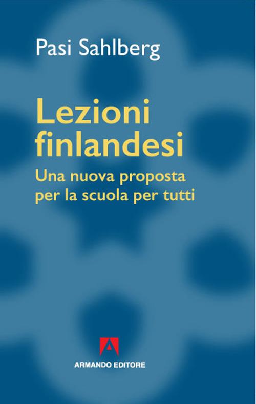 Lezioni finlandesi. Una nuova proposta per la scuola per tutti - Pasi Sahlberg - copertina