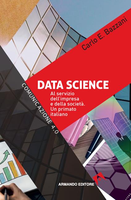 Data science. Al servizio dell'impresa e della società. Un primato italiano - Carlo E. Bazzani - copertina