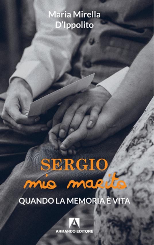 Sergio mio marito. Quando la memoria è vita - Mirella D'Ippolito - copertina