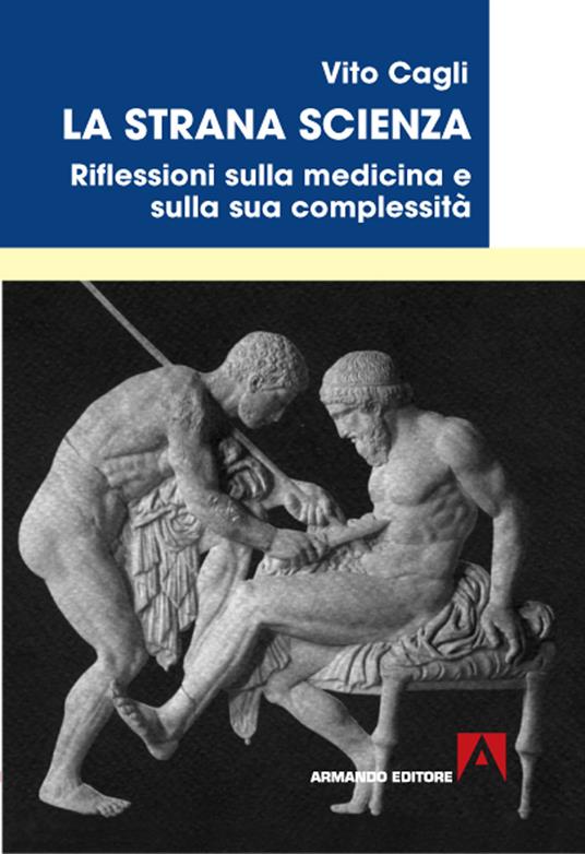 La strana scienza. Riflessioni sulla medicina e sulla sua complessità - Vito Cagli - copertina