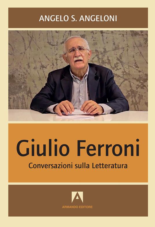 Giulio Ferroni. Conversazioni sulla letteratura - Angelo Angeloni - ebook