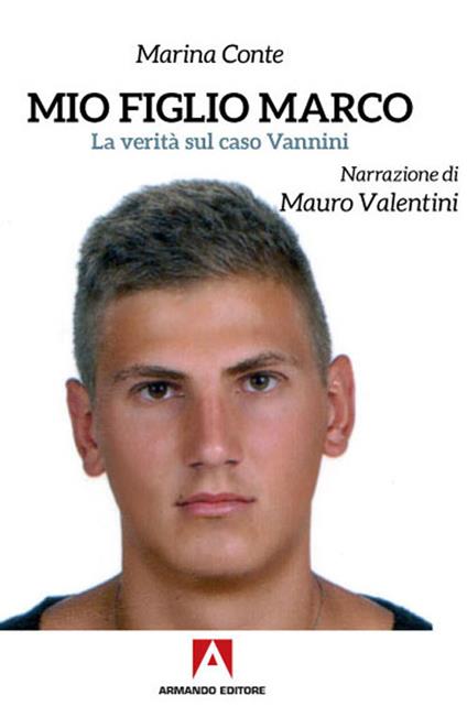 Mio figlio Marco. La verità sul caso Vannini - Marina Conte,Mauro Valentini - copertina