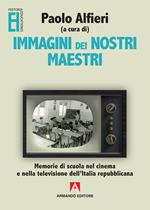 Immagini dei nostri maestri. Memorie di scuola nel cinema e nella televisione dell'Italia repubblicana
