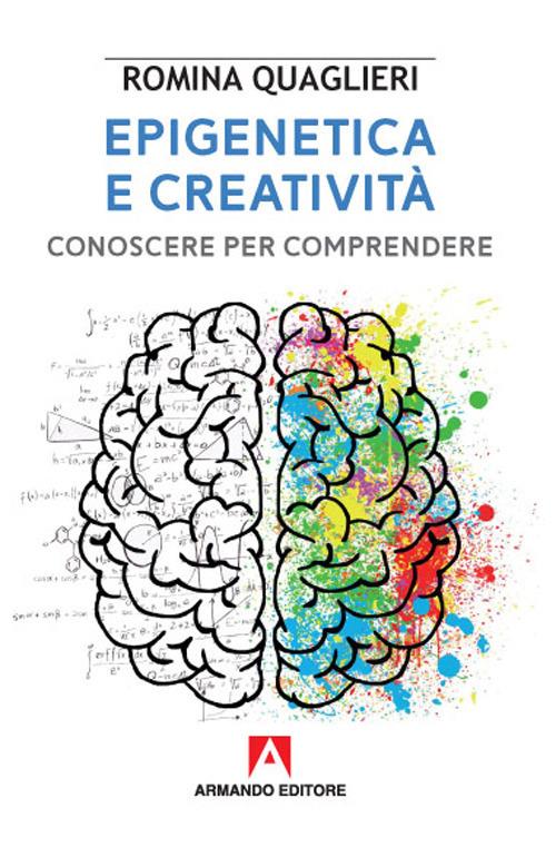 Epigenetica e creatività. Conoscere per comprendere - Romina Quaglieri - copertina