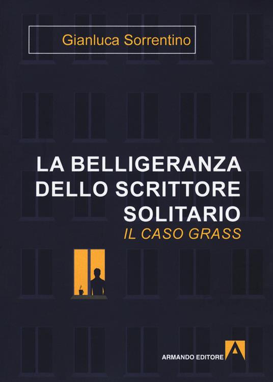 La belligeranza dello scrittore solitario. Il caso Grass - Gianluca Sorrentino - copertina