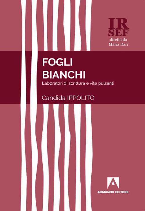 Fogli bianchi. Laboratori di scrittura e vite pulsanti - Candida Ippolito - copertina