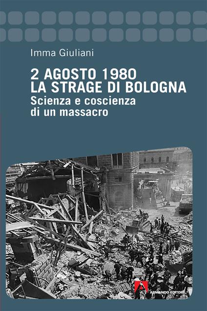 2 agosto 1980. La strage di Bologna. Scienza e coscienza di un massacro - Imma Giuliani - ebook