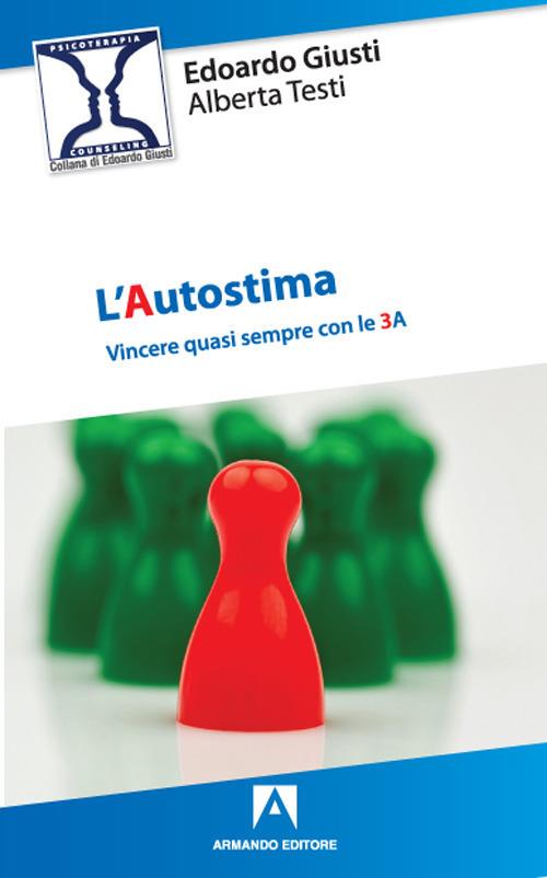 L'autostima. Vincere quasi sempre con le 3A - Edoardo Giusti,Alberta Testi - copertina