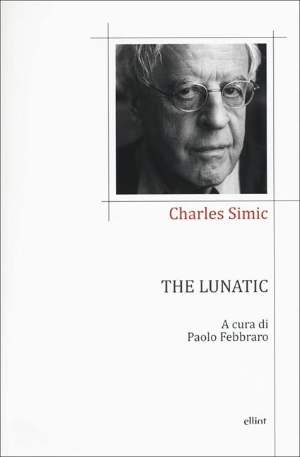 The lunatic. Testo inglese a fronte - Charles Simic - copertina