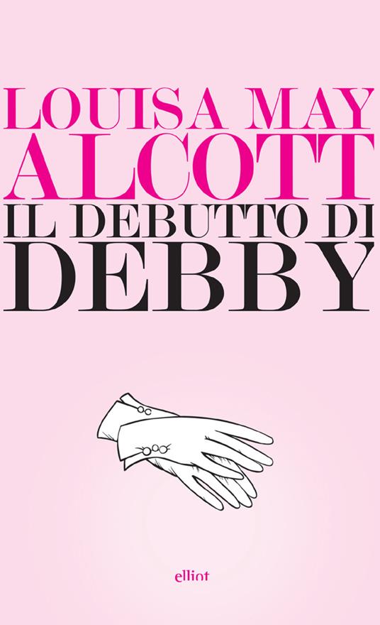 Il debutto di Debby - Louisa May Alcott,Sabato Angieri - ebook