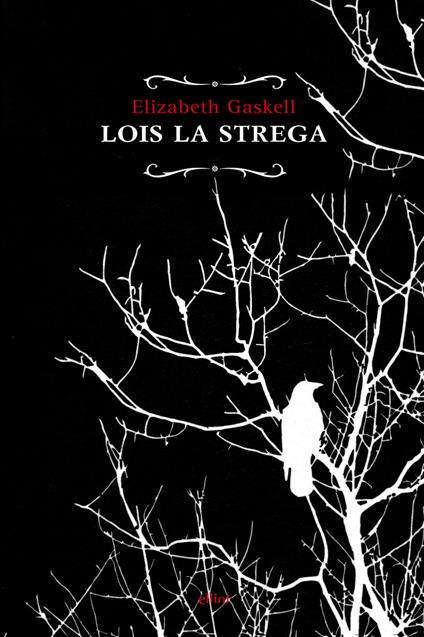 Lois la strega - Elizabeth Gaskell,Ilaria Mascia - ebook