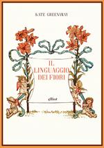 Il linguaggio dei fiori. Ediz. a colori