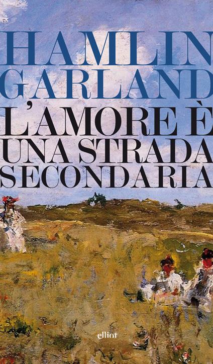 L'amore è una strada secondaria - Hamlin Garland - copertina