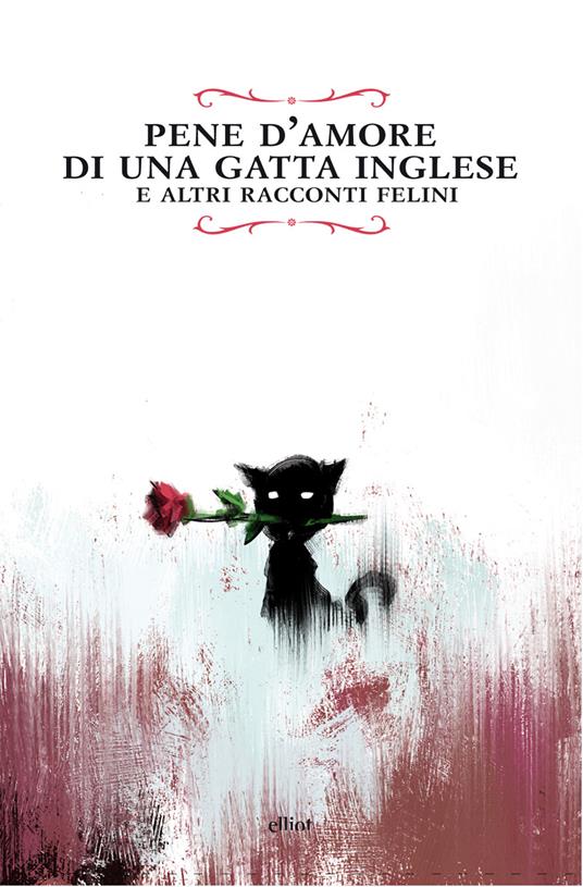 Pene d'amore di una gatta inglese e altri racconti felini - Massimo De Pascale - ebook