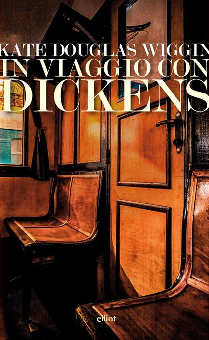 In viaggio con Dickens - Kate Douglas Wiggin,Giulia Caminito - ebook