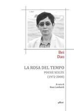 La rosa del tempo. Poesie scelte (1972-2008). Testo cinese a fronte