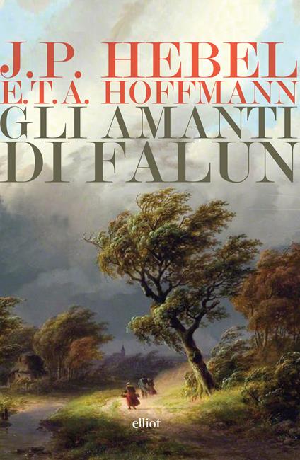 Amanti di Falun: Le miniere di Falun-Ricongiungimento insperato - Johann Peter Hebel,Ernst T. A. Hoffmann,Walter Fidaleo,Rosina Spaini - ebook