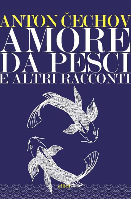 Amore da pesci e altri racconti - Anton Cechov,Decio Cinti,Laura Petriglieri - ebook