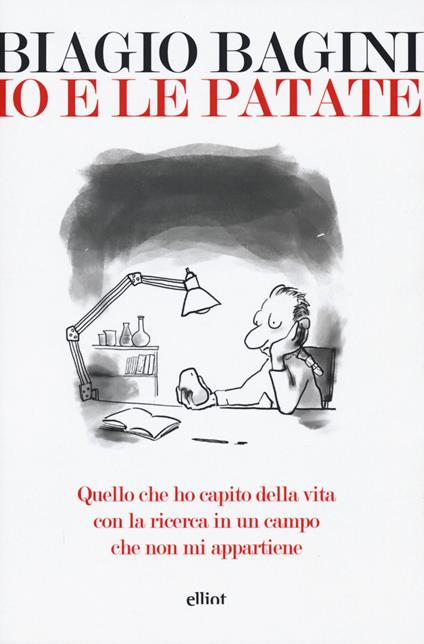 Io e le patate. Quello che ho capito della vita con la ricerca in un campo che non mi appartiene - Biagio Bagini - copertina