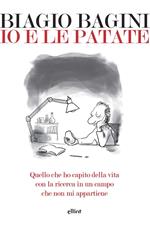 Io e le patate. Quello che ho capito della vita con la ricerca in un campo che non mi appartiene