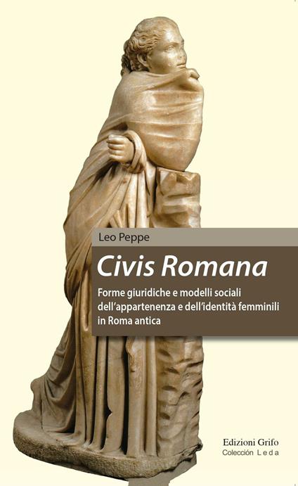Civis Romana. Forme giuridiche e modelli sociali dell'appartenenza e dell'identità femminili in Roma antica - Leo Peppe - copertina