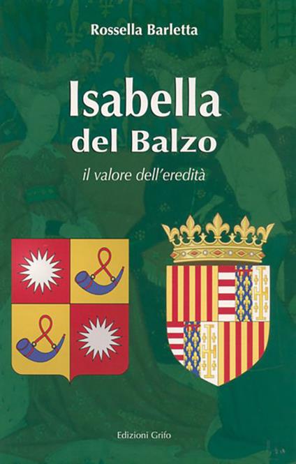 Isabella del Balzo. Il valore dell'eredità - Rossella Barletta - copertina
