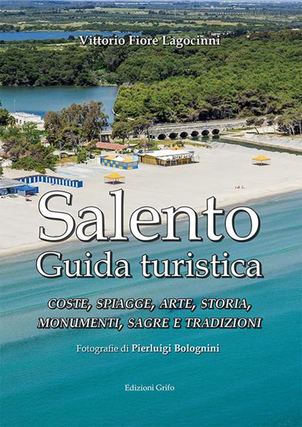 Salento. Guida turistica. Coste, spiagge, arte, storia, monumenti, sagre e tradizioni - Vittorio Fiore Lagocinni - copertina