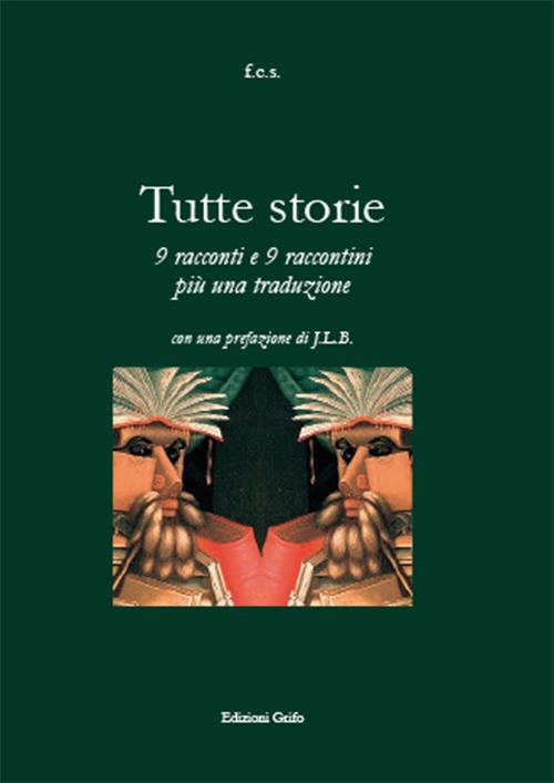 Tutte storie. 9 racconti e 9 raccontini più una traduzione - Francesco Calamo Specchia - copertina